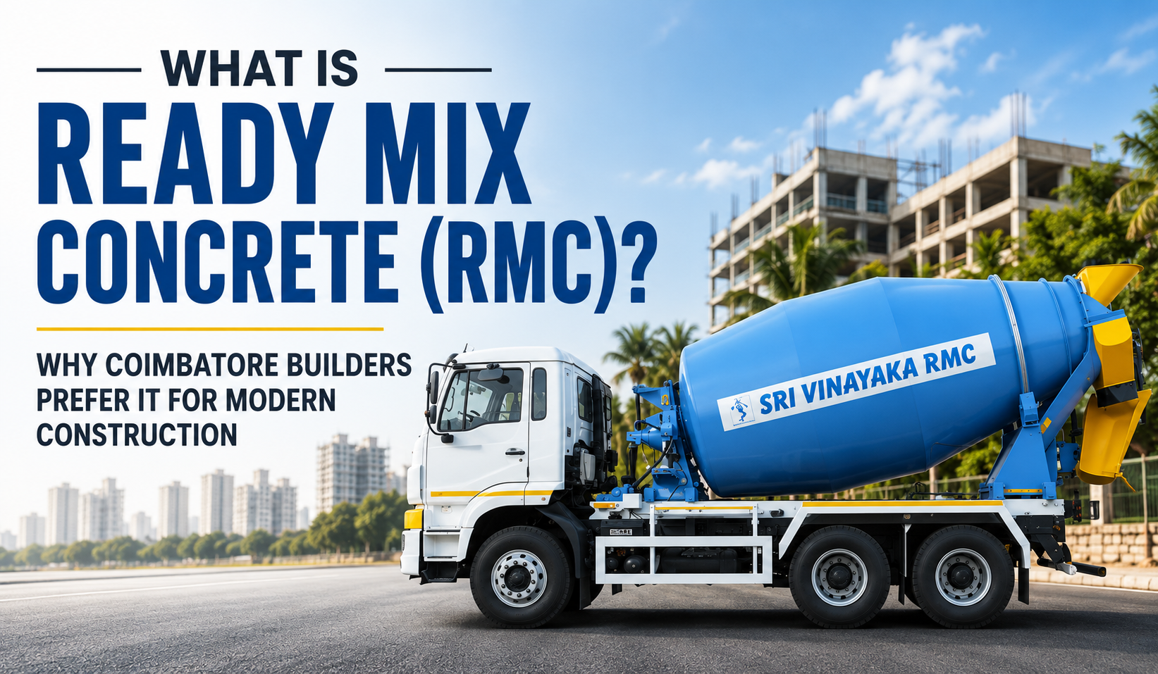 What is Ready Mix Concrete (RMC)? Why Coimbatore Builders Prefer It for Modern Construction